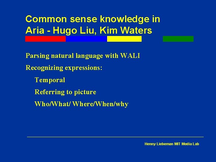 Common sense knowledge in Aria - Hugo Liu, Kim Waters Parsing natural language with Common sense knowledge in Aria - Hugo Liu, Kim Waters Parsing natural language with