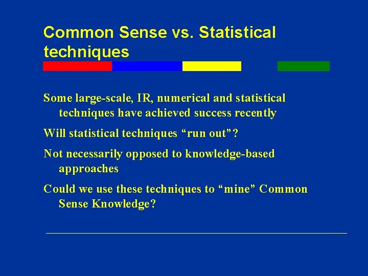 Common Sense vs. Statistical techniques Some large-scale, IR, numerical and statistical techniques have achieved Common Sense vs. Statistical techniques Some large-scale, IR, numerical and statistical techniques have achieved