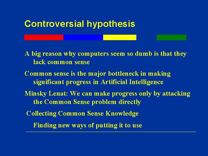 Controversial hypothesis A big reason why computers seem so dumb is that they lack Controversial hypothesis A big reason why computers seem so dumb is that they lack