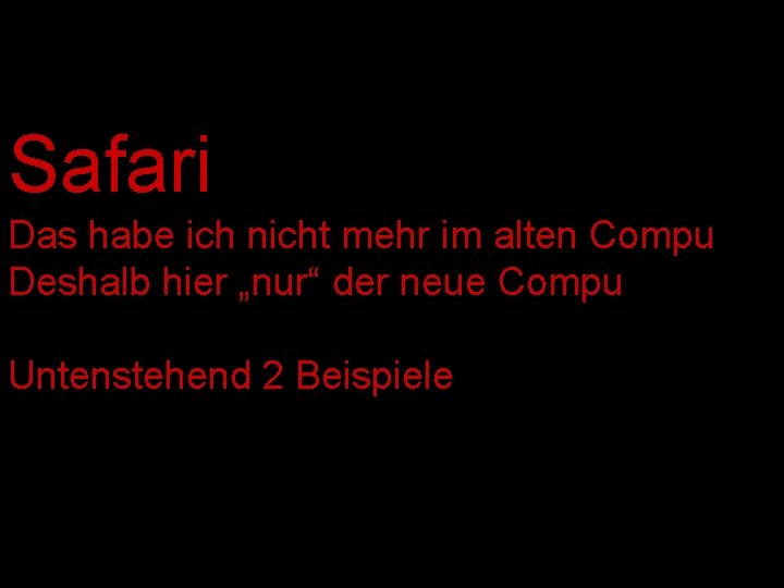 Safari Das habe ich nicht mehr im alten Compu Deshalb hier „nur“ der neue