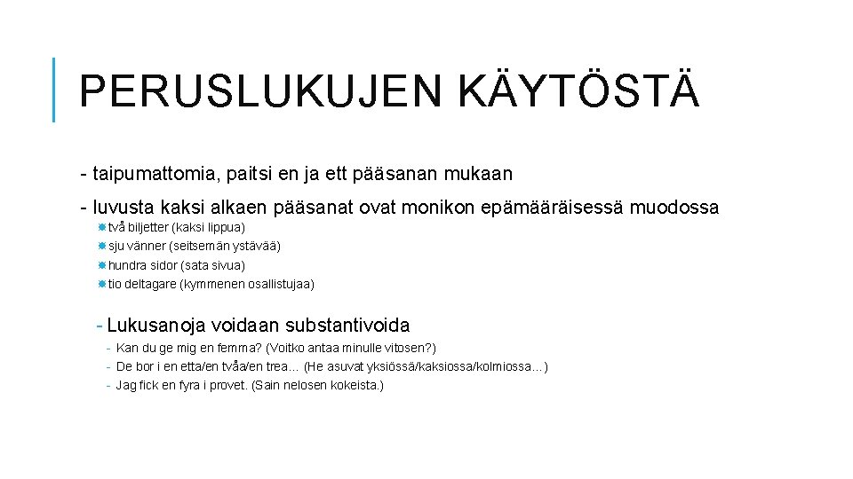 PERUSLUKUJEN KÄYTÖSTÄ - taipumattomia, paitsi en ja ett pääsanan mukaan - luvusta kaksi alkaen