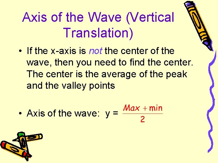 Axis of the Wave (Vertical Translation) • If the x-axis is not the center