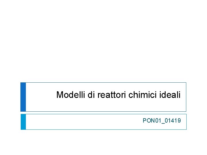 Modelli di reattori chimici ideali PON 01_01419 