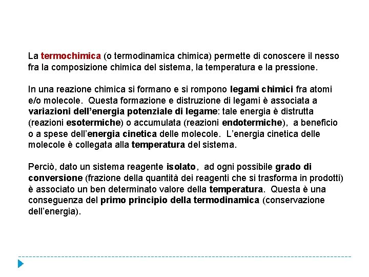 La termochimica (o termodinamica chimica) permette di conoscere il nesso fra la composizione chimica