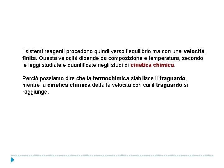 I sistemi reagenti procedono quindi verso l’equilibrio ma con una velocità finita. Questa velocità