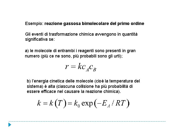 Esempio: reazione gassosa bimolecolare del primo ordine Gli eventi di trasformazione chimica avvengono in