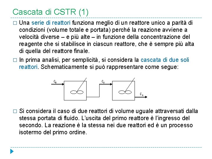 Cascata di CSTR (1) Una serie di reattori funziona meglio di un reattore unico