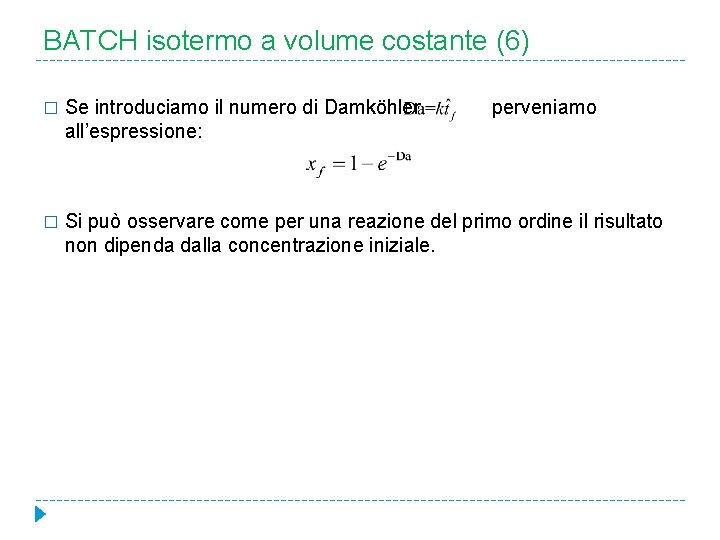 BATCH isotermo a volume costante (6) � Se introduciamo il numero di Damköhler all’espressione: