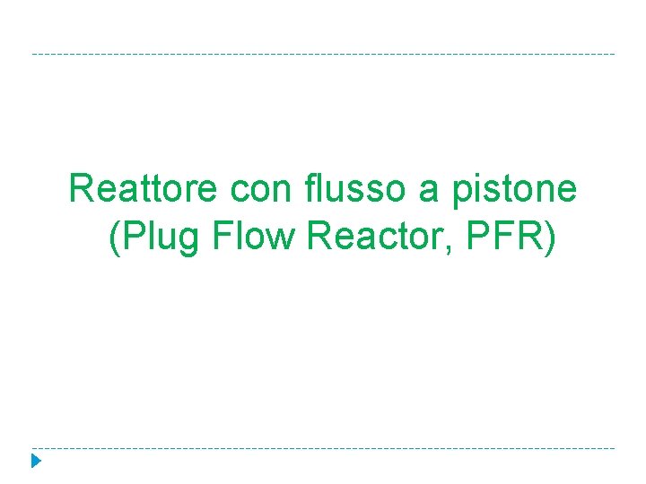 Reattore con flusso a pistone (Plug Flow Reactor, PFR) 