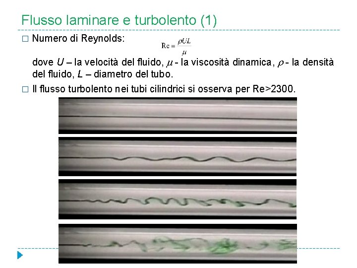 Flusso laminare e turbolento (1) � Numero di Reynolds: dove U – la velocità