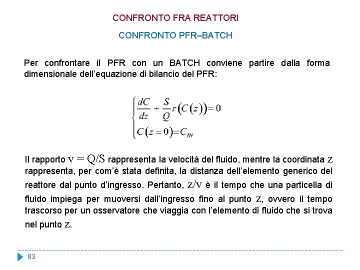 CONFRONTO FRA REATTORI CONFRONTO PFR–BATCH Per confrontare il PFR con un BATCH conviene partire