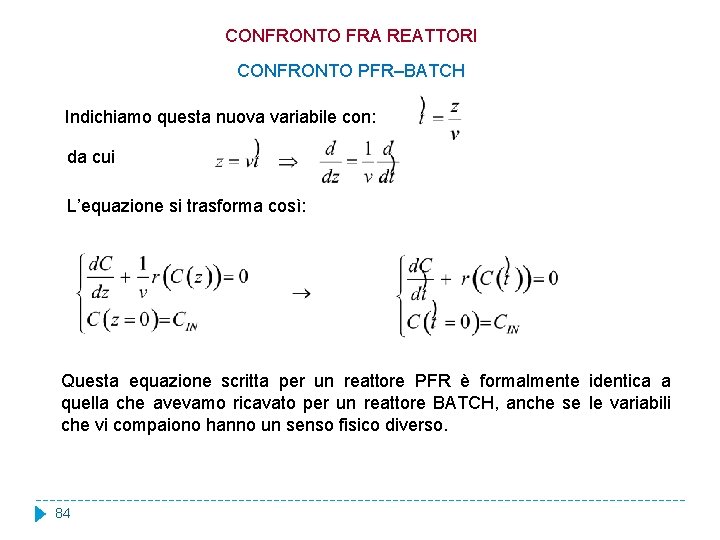 CONFRONTO FRA REATTORI CONFRONTO PFR–BATCH Indichiamo questa nuova variabile con: da cui L’equazione si