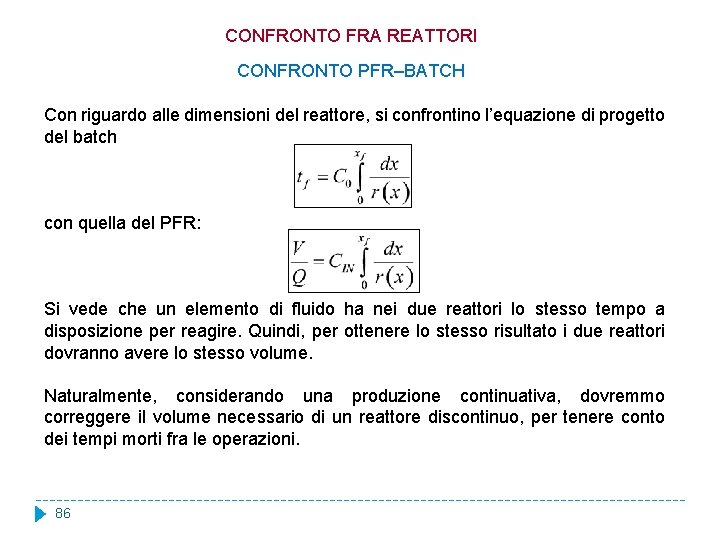 CONFRONTO FRA REATTORI CONFRONTO PFR–BATCH Con riguardo alle dimensioni del reattore, si confrontino l’equazione