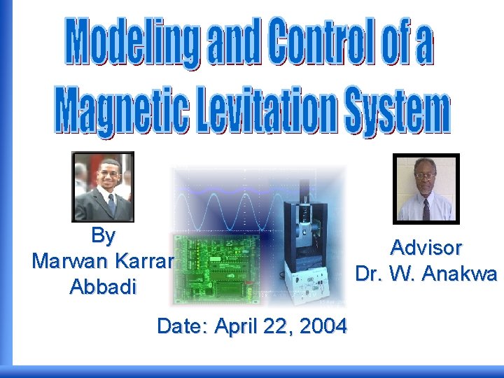 By Marwan Karrar Abbadi Date: April 22, 2004 Advisor Dr. W. Anakwa 