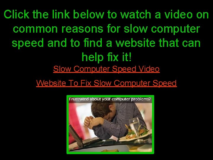 Click the link below to watch a video on common reasons for slow computer
