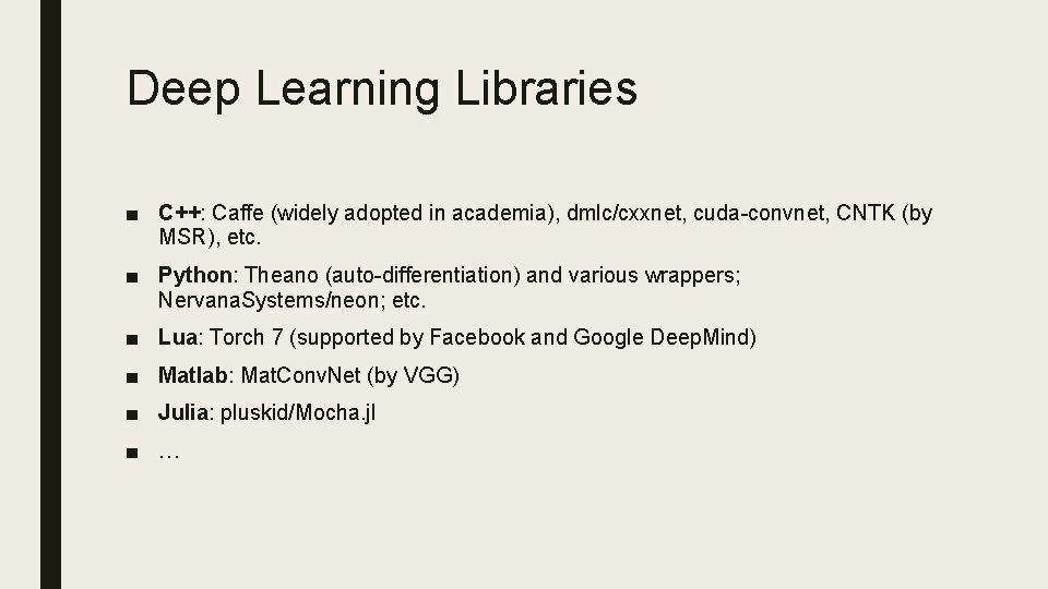 Deep Learning Libraries ■ C++: Caffe (widely adopted in academia), dmlc/cxxnet, cuda-convnet, CNTK (by