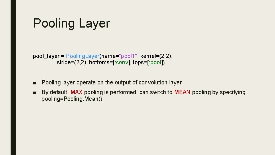 Pooling Layer pool_layer = Pooling. Layer(name="pool 1", kernel=(2, 2), stride=(2, 2), bottoms=[: conv], tops=[: