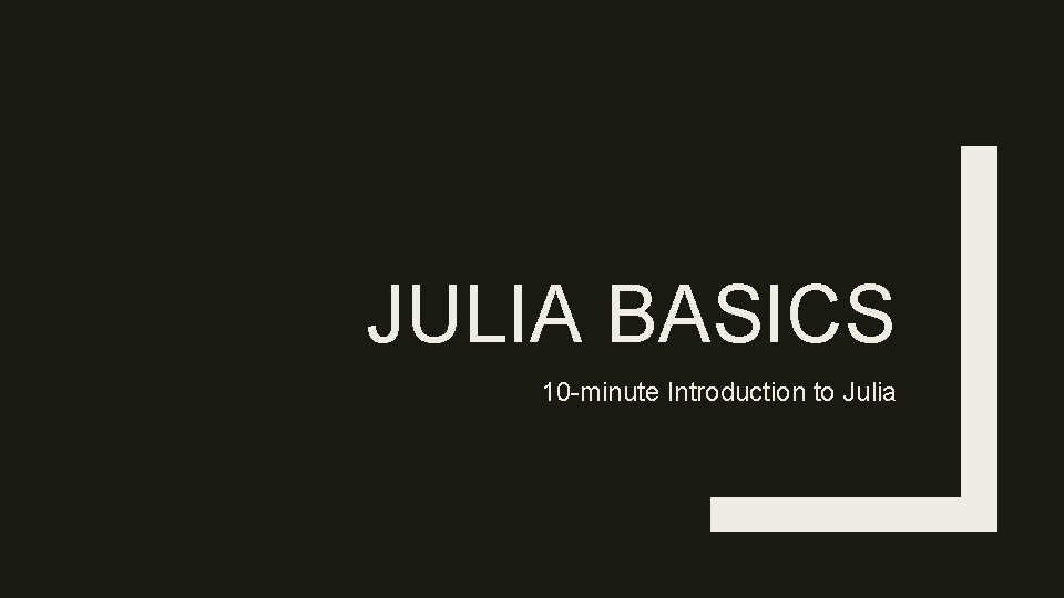 JULIA BASICS 10 -minute Introduction to Julia 