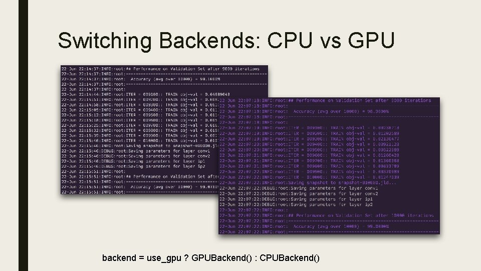 Switching Backends: CPU vs GPU backend = use_gpu ? GPUBackend() : CPUBackend() 