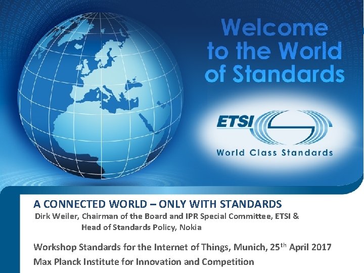 A CONNECTED WORLD – ONLY WITH STANDARDS Dirk Weiler, Chairman of the Board and