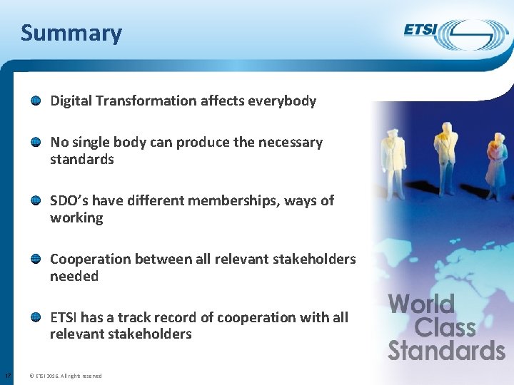 Summary Digital Transformation affects everybody No single body can produce the necessary standards SDO’s
