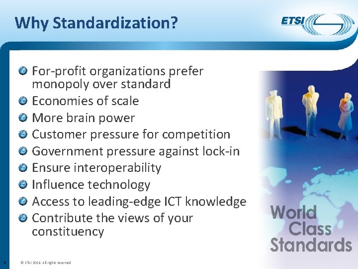 Why Standardization? For-profit organizations prefer monopoly over standard Economies of scale More brain power