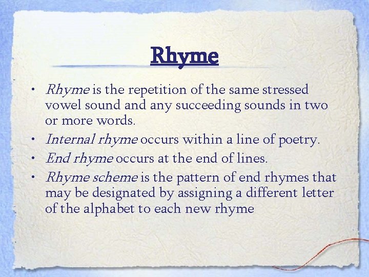 Rhyme • Rhyme is the repetition of the same stressed vowel sound any succeeding