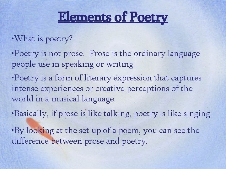 Elements of Poetry • What is poetry? • Poetry is not prose. Prose is