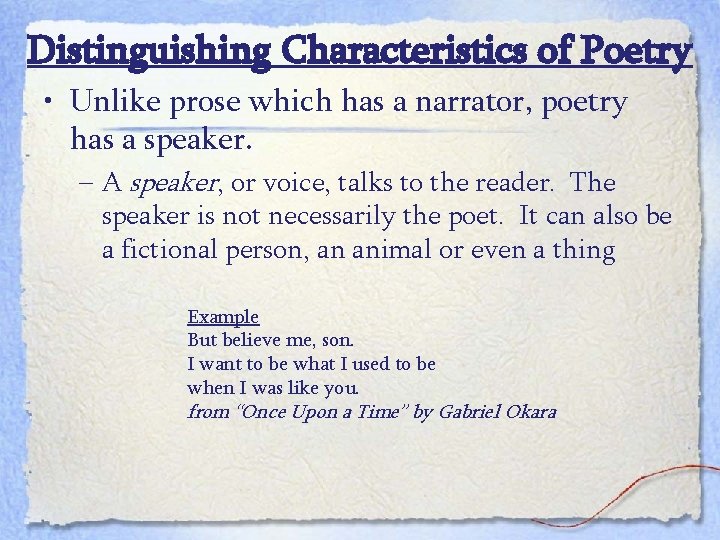 Distinguishing Characteristics of Poetry • Unlike prose which has a narrator, poetry has a