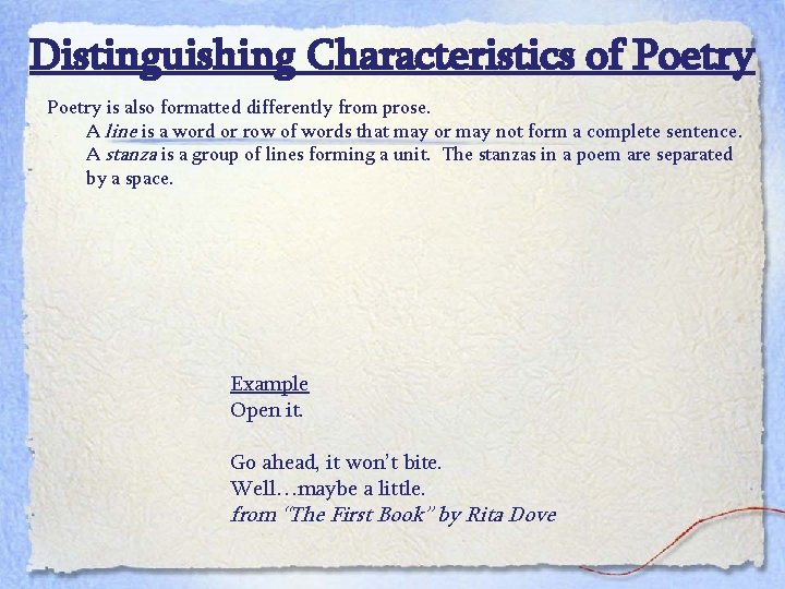 Distinguishing Characteristics of Poetry is also formatted differently from prose. A line is a