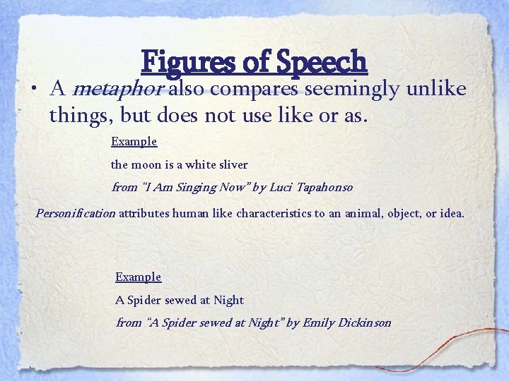 Figures of Speech • A metaphor also compares seemingly unlike things, but does not