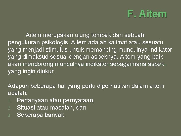 F. Aitem merupakan ujung tombak dari sebuah pengukuran psikologis. Aitem adalah kalimat atau sesuatu