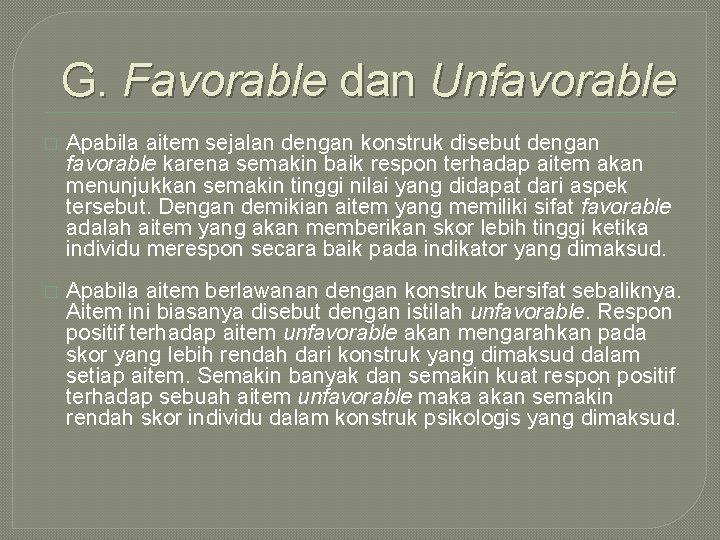 G. Favorable dan Unfavorable � Apabila aitem sejalan dengan konstruk disebut dengan favorable karena