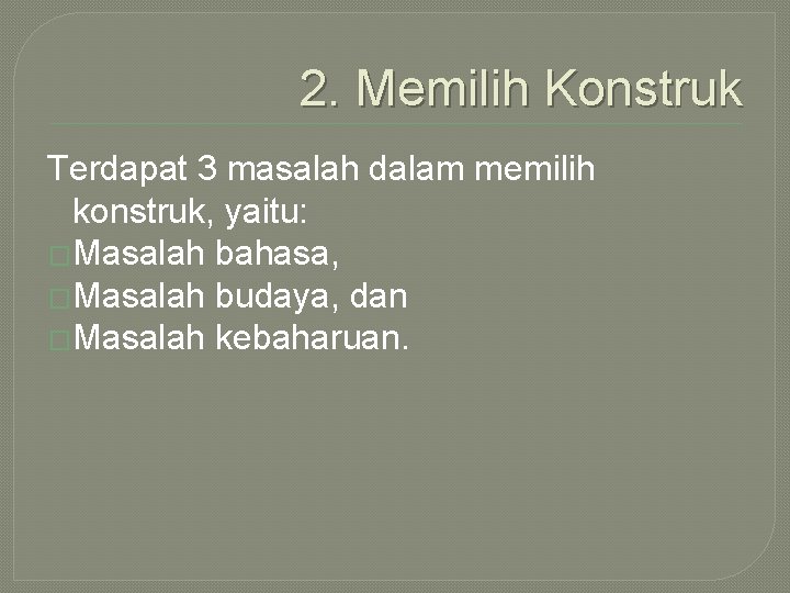 2. Memilih Konstruk Terdapat 3 masalah dalam memilih konstruk, yaitu: �Masalah bahasa, �Masalah budaya,