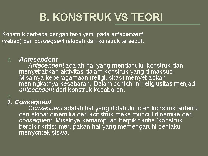 B. KONSTRUK VS TEORI Konstruk berbeda dengan teori yaitu pada antecendent (sebab) dan consequent