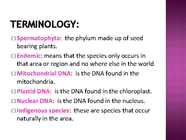 TERMINOLOGY: � Spermatophyta: the phylum made up of seed bearing plants. � Endemic: means