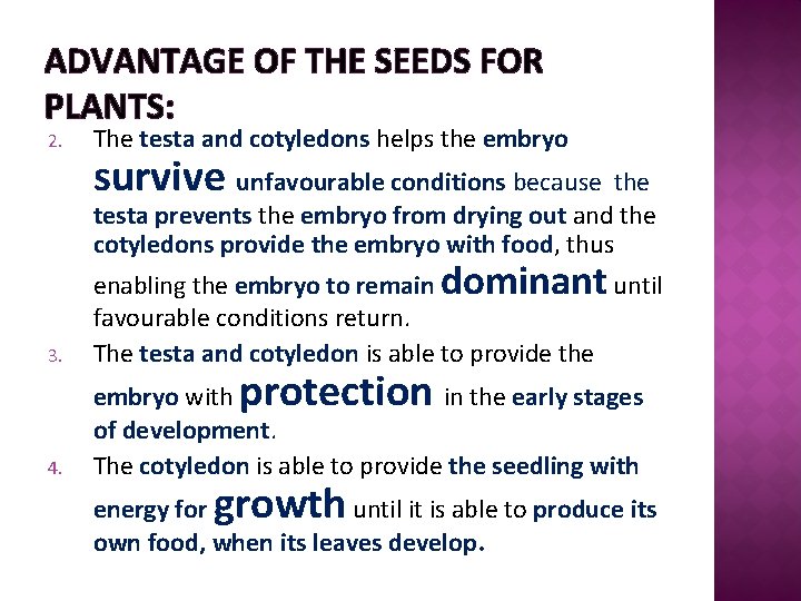 ADVANTAGE OF THE SEEDS FOR PLANTS: 2. The testa and cotyledons helps the embryo