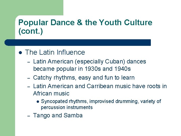Popular Dance & the Youth Culture (cont. ) l The Latin Influence – –
