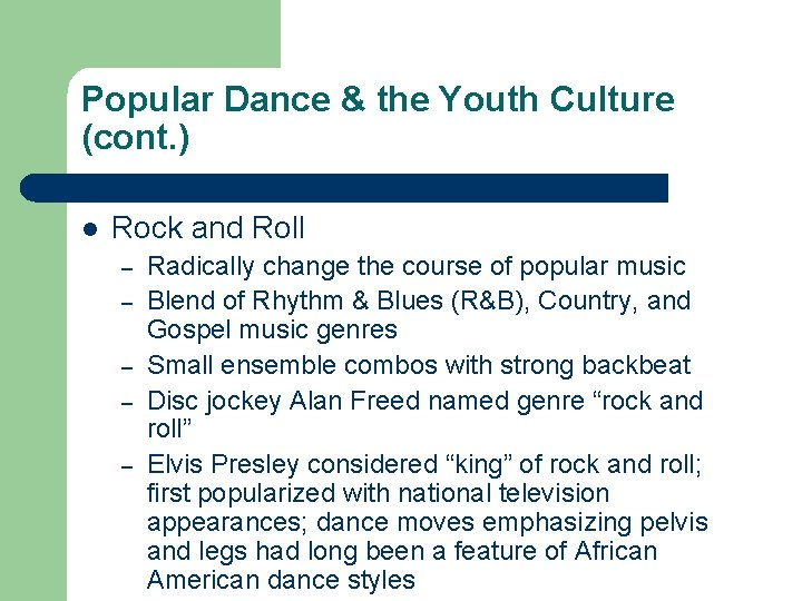 Popular Dance & the Youth Culture (cont. ) l Rock and Roll – –