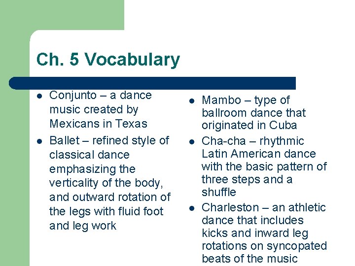 Ch. 5 Vocabulary l l Conjunto – a dance music created by Mexicans in
