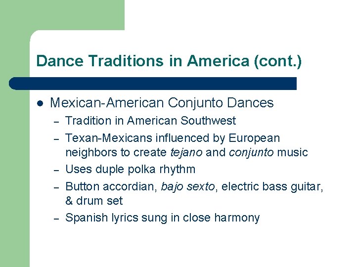 Dance Traditions in America (cont. ) l Mexican-American Conjunto Dances – – – Tradition