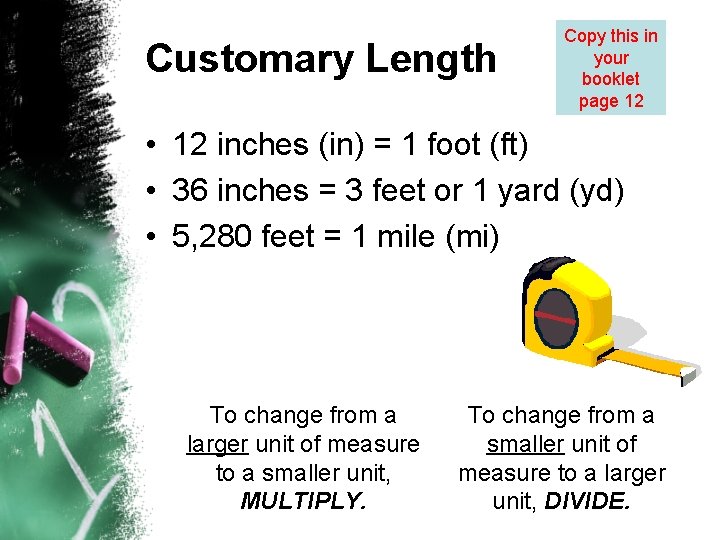 Customary Length Copy this in your booklet page 12 • 12 inches (in) =