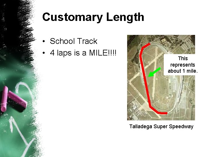 Customary Length • School Track • 4 laps is a MILE!!!! This represents about