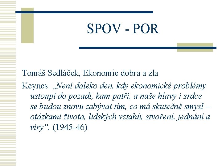 SPOV - POR Tomáš Sedláček, Ekonomie dobra a zla Keynes: „Není daleko den, kdy