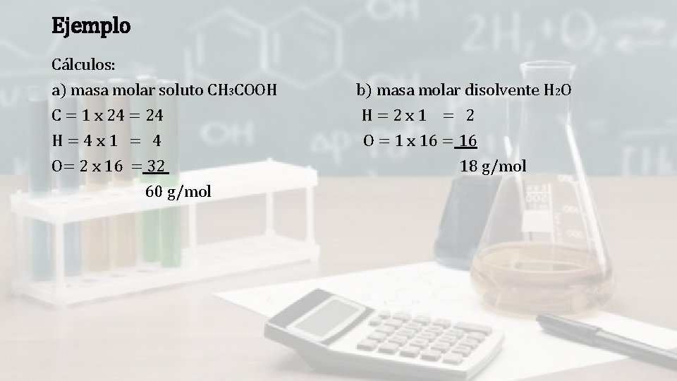Ejemplo Cálculos: a) masa molar soluto CH 3 COOH C = 1 x 24