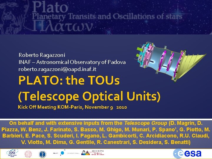 Roberto Ragazzoni INAF – Astronomical Observatory of Padova roberto. ragazzoni@oapd. inaf. it PLATO: the