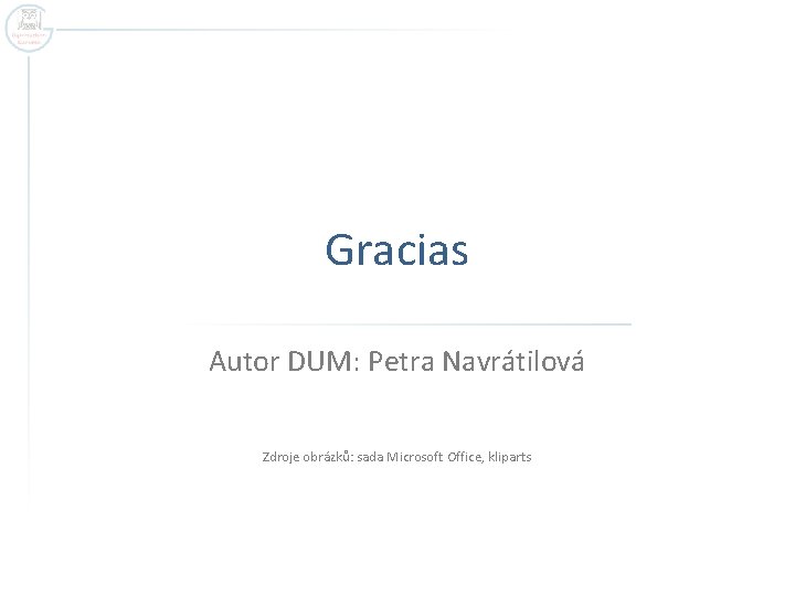 Gracias Autor DUM: Petra Navrátilová Zdroje obrázků: sada Microsoft Office, kliparts 