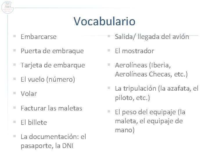 Vocabulario § Embarcarse § Salida/ llegada del avión § Puerta de embraque § El