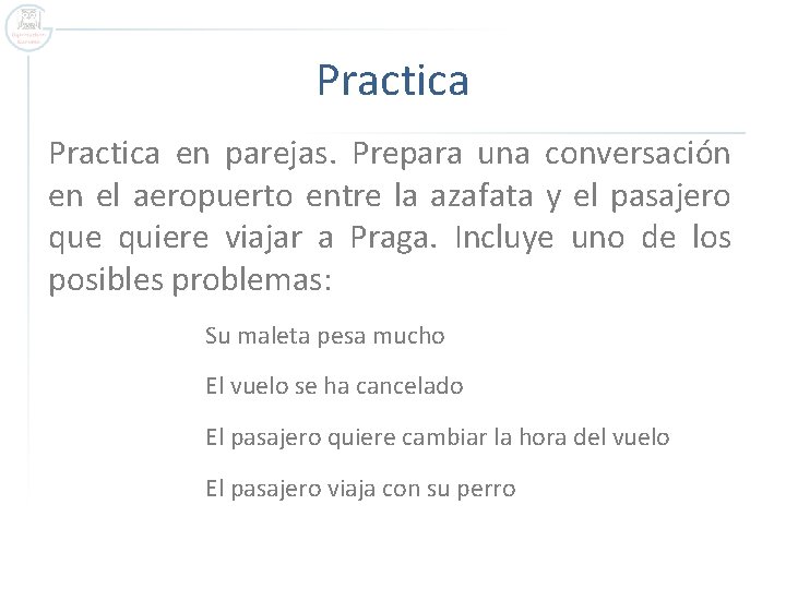 Practica en parejas. Prepara una conversación en el aeropuerto entre la azafata y el