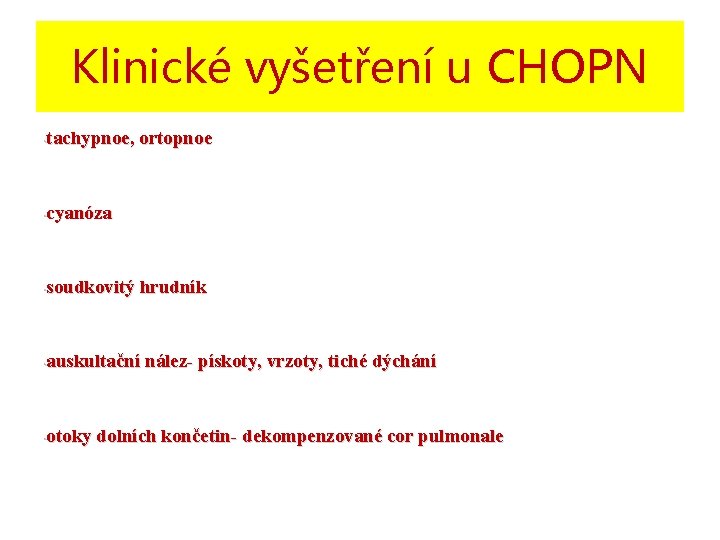 Klinické vyšetření u CHOPN tachypnoe, ortopnoe • cyanóza • soudkovitý hrudník • auskultační nález-